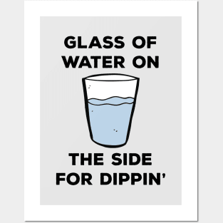 Glass of water on the side for dippin' Posters and Art